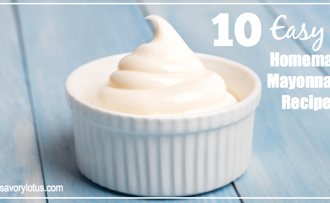 10 Easy Homemade Mayonnaise Recipes (paleo)| savorylotus.com